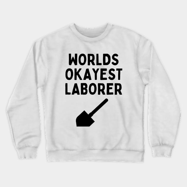 World okayest laborer Crewneck Sweatshirt by Word and Saying